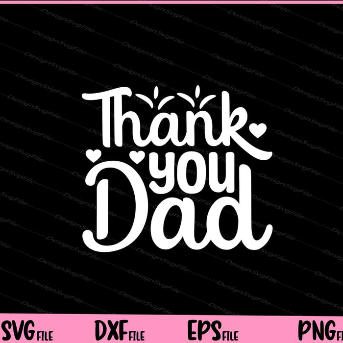 Thank You Dad Father's Day Svg Cutting Printable Files  - Premium Cutting Files in SVG, PNG & EPS Formats - Premium SVG Cutting Files for Crafts