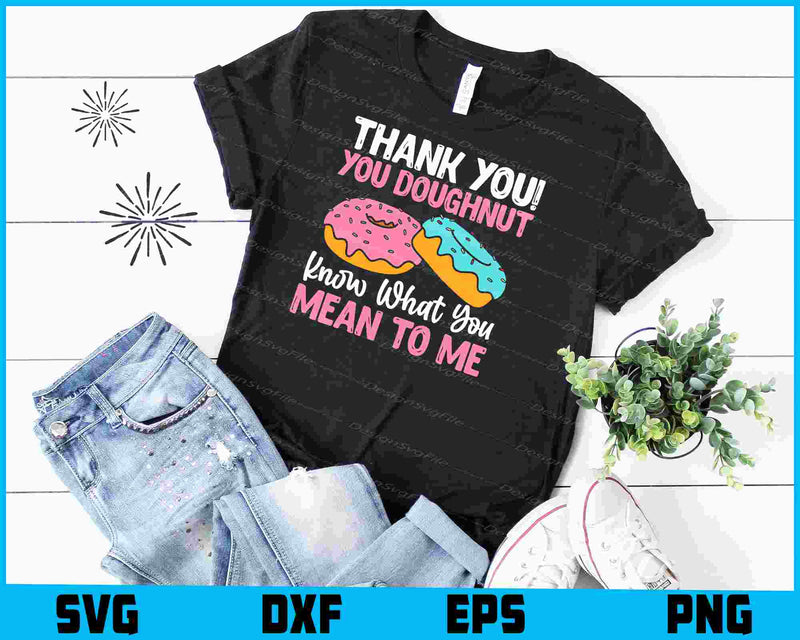 Thank You! You Doughnut Know What You Mean To Me  SVG