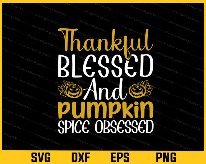 Thankful Blessed Pumpkin Spice Svg Cutting Printable File  - Premium Cutting Files in SVG, PNG & EPS Formats - Premium SVG Cutting Files for Crafts