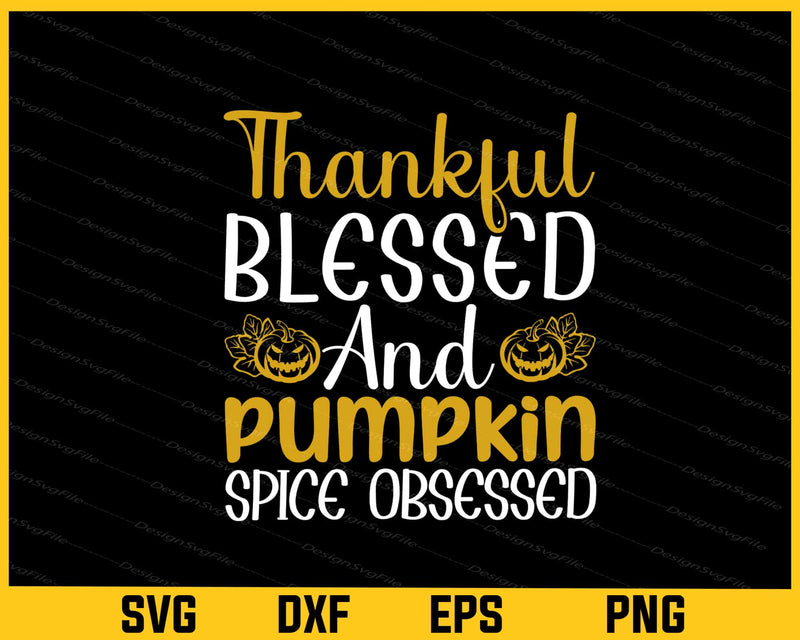 Thankful Blessed Pumpkin Spice Svg Cutting Printable File