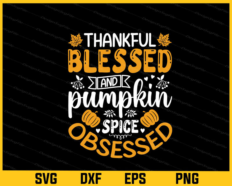 Thankful Blessed Pumpkin Spice Obsessed Svg Cutting Printable File
