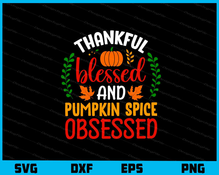 Thankful Blessed Pumpkin Spice Obsessed Svg Cutting Printable File  - Premium Cutting Files in SVG, PNG & EPS Formats - Premium SVG Cutting Files for Crafts