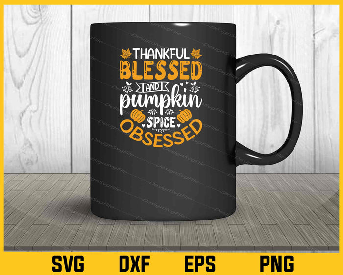 Thankful Blessed Pumpkin Spice Obsessed Svg Cutting Printable File  - Premium Cutting Files in SVG, PNG & EPS Formats - Premium SVG Cutting Files for Crafts