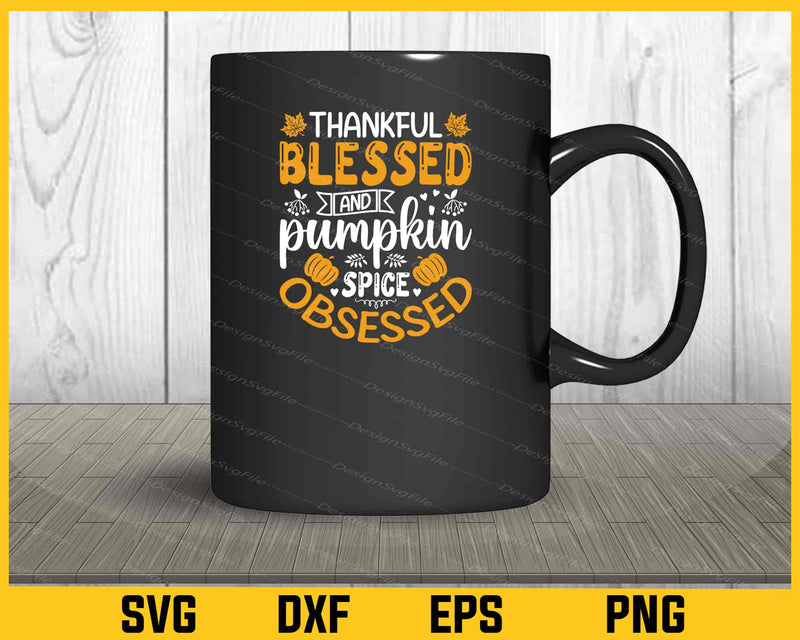 Thankful Blessed Pumpkin Spice Obsessed Svg Cutting Printable File