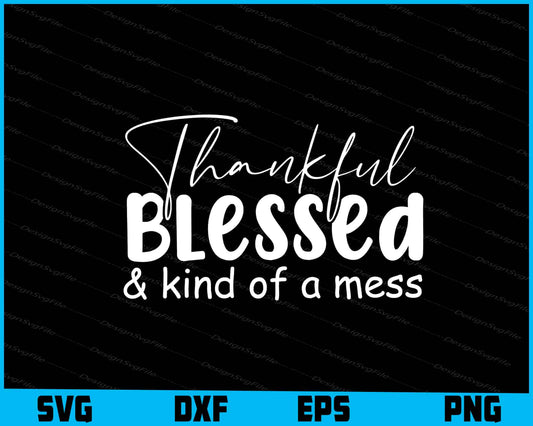 Thankful Blessed & Kind Of A Mess SVG PNG Sublimation Files  - Premium Cutting Files in SVG, PNG & EPS Formats - Premium SVG Cutting Files for Crafts