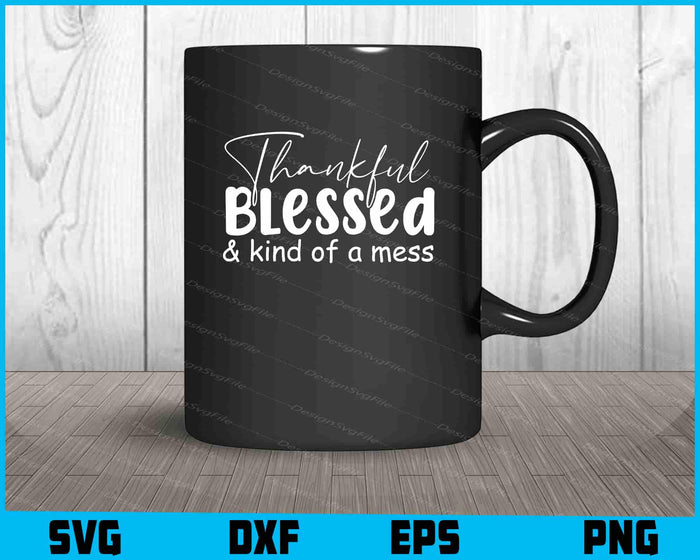Thankful Blessed & Kind Of A Mess SVG PNG Sublimation Files  - Premium Cutting Files in SVG, PNG & EPS Formats - Premium SVG Cutting Files for Crafts