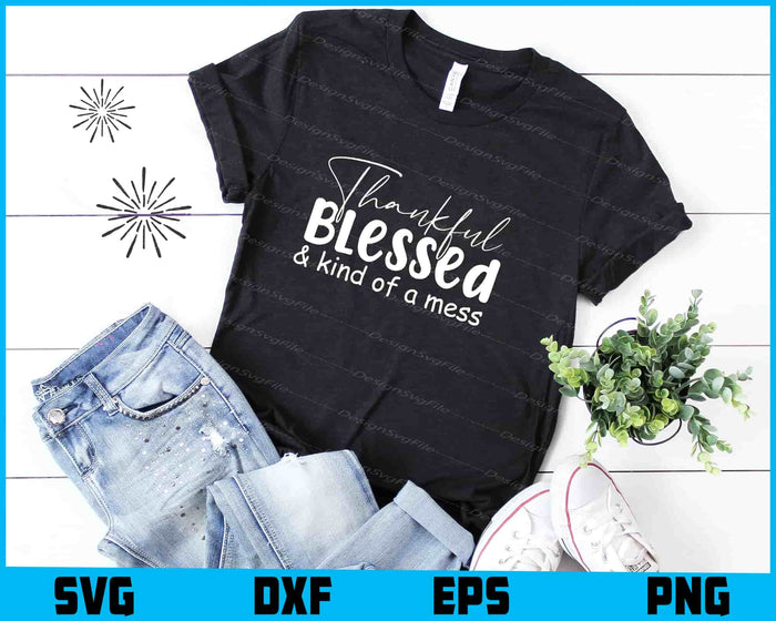 Thankful Blessed & Kind Of A Mess SVG PNG Sublimation Files  - Premium Cutting Files in SVG, PNG & EPS Formats - Premium SVG Cutting Files for Crafts