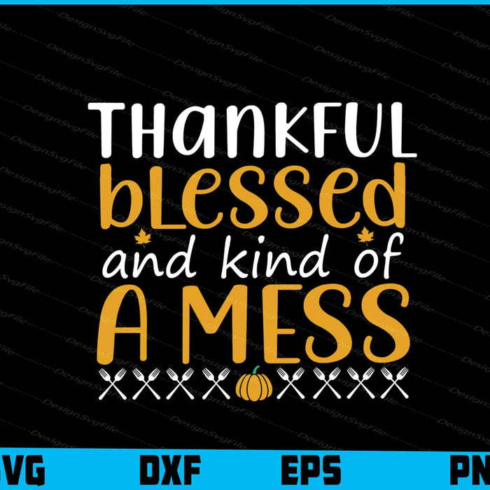 Thankful Blessed & Kind Of A Mess Thanksgiving
