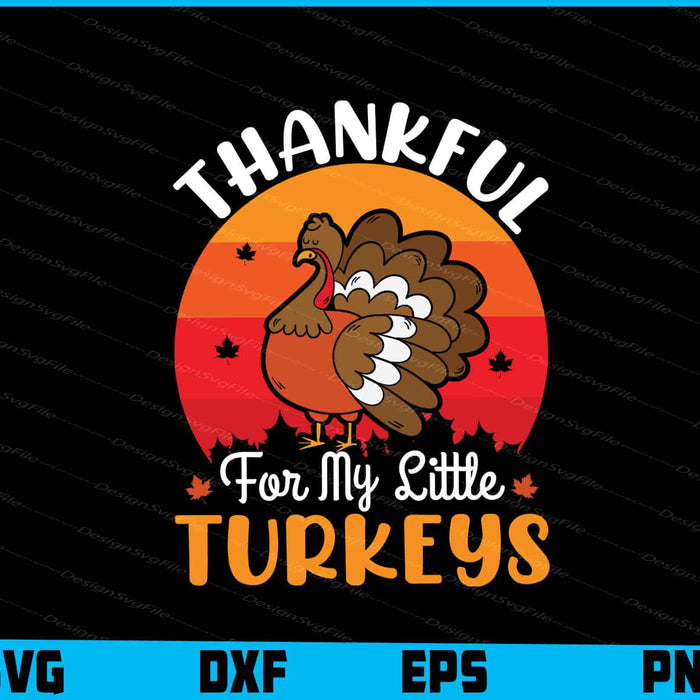 Thankful For My Little Turkeys Thanksgiving