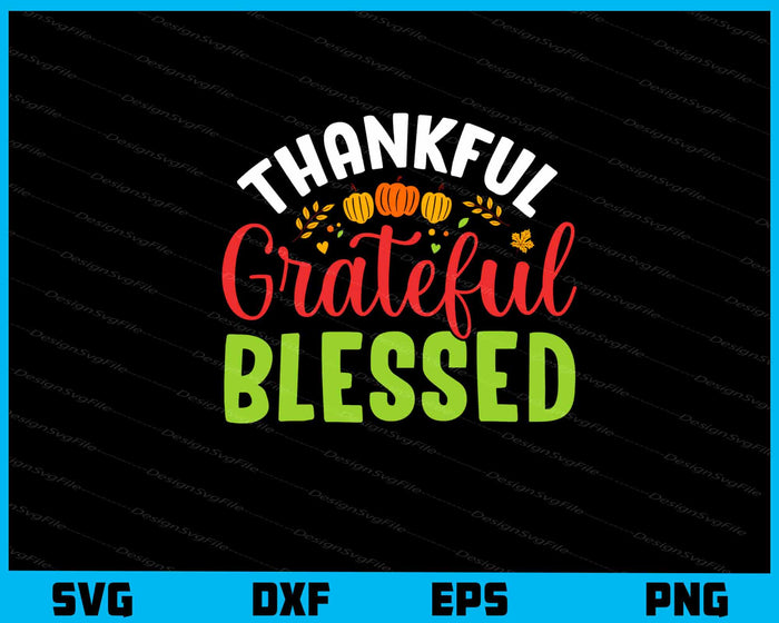 Thankful Grateful Blessed Thanksgiving Svg Cutting Printable File  - Premium Cutting Files in SVG, PNG & EPS Formats - Premium SVG Cutting Files for Crafts