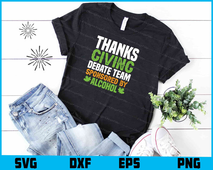 Thanks Giving Debate Team Sponsored By Alcohol SVG PNG Design Funny Quotes files  - Premium Cutting Files in SVG, PNG & EPS Formats - Premium SVG Cutting Files for Crafts