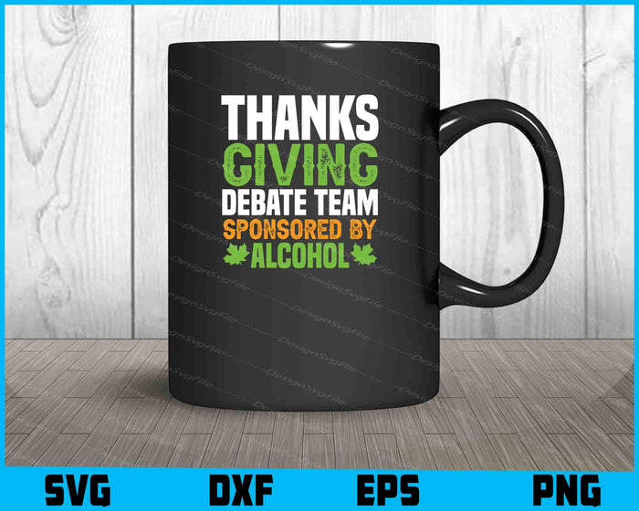 Thanks Giving Debate Team Sponsored By Alcohol SVG PNG Design Funny Quotes files  - Premium Cutting Files in SVG, PNG & EPS Formats - Premium SVG Cutting Files for Crafts