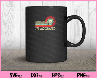 Thanks Science I'm Vaccinated Svg Cutting Printable Files  - Premium Cutting Files in SVG, PNG & EPS Formats - Premium SVG Cutting Files for Crafts