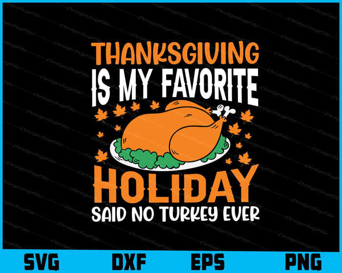 Thanksgiving Is My Favorite Holiday Said No Turkey
