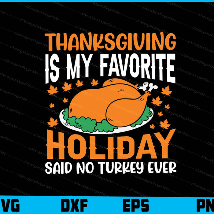 Thanksgiving Is My Favorite Holiday Said No Turkey