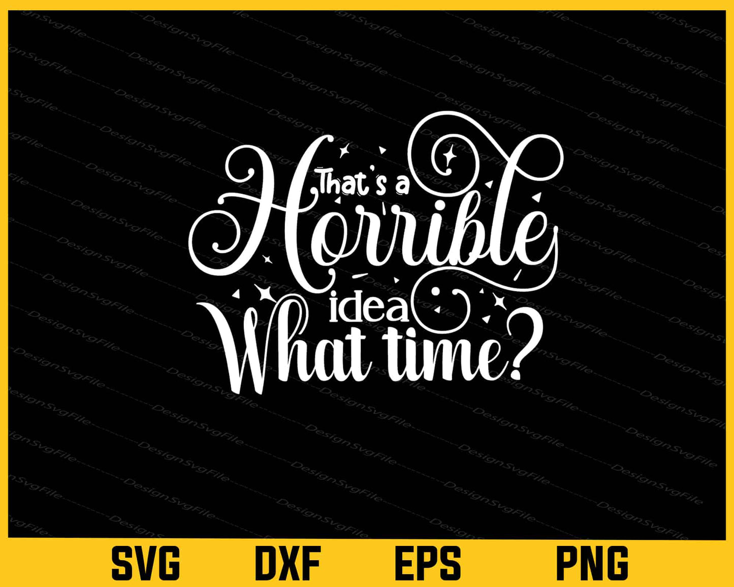 That's Horrible Idea What Time Svg Cutting Printable File  - Premium Cutting Files in SVG, PNG & EPS Formats - Premium SVG Cutting Files for Crafts