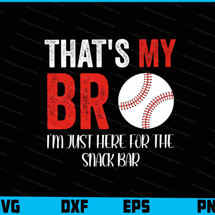 That's My Bro I'm Just Here for Snack Bar SVG, Baseball PNG