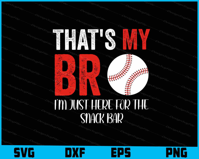 That's My Bro I'm Just Here for Snack Bar SVG, Baseball PNG