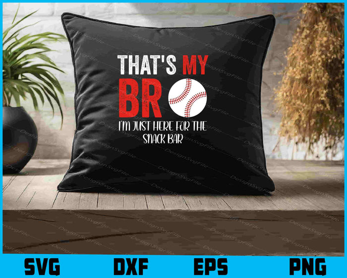 That's My Bro I'm Just Here for Snack Bar SVG, Baseball PNG