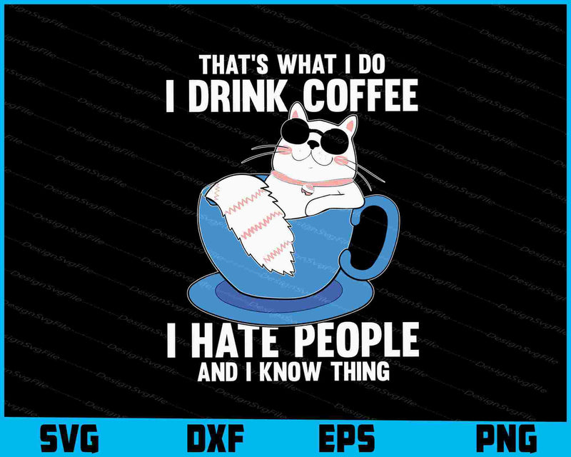 That’s What I Do I Drink Coffee I Hate People And I Know Thing SVG