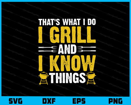 That’s What I Do I Grill And I Know Things Svg Cutting Printable File  - Premium Cutting Files in SVG, PNG & EPS Formats - Premium SVG Cutting Files for Crafts