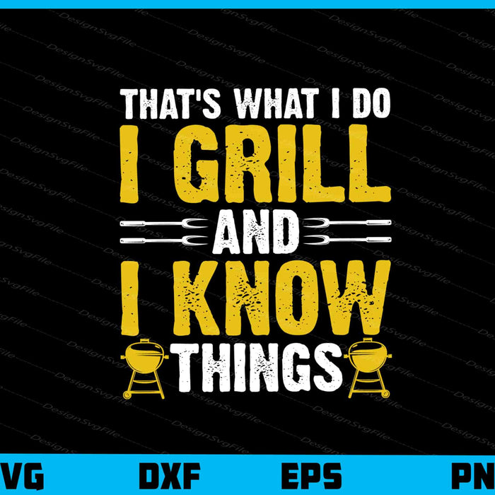 That’s What I Do I Grill And I Know Things Svg Cutting Printable File  - Premium Cutting Files in SVG, PNG & EPS Formats - Premium SVG Cutting Files for Crafts
