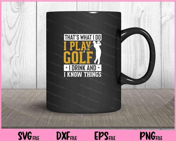 That’s What I Do I Play Golf I Drink Svg Cutting Printable Files  - Premium Cutting Files in SVG, PNG & EPS Formats - Premium SVG Cutting Files for Crafts