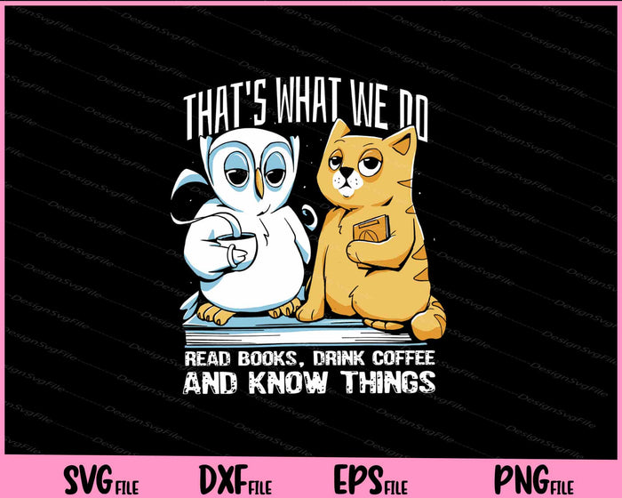 That’s What We Do Read Books Owl And Cat Friends Svg Cutting Printable Files  - Premium Cutting Files in SVG, PNG & EPS Formats - Premium SVG Cutting Files for Crafts