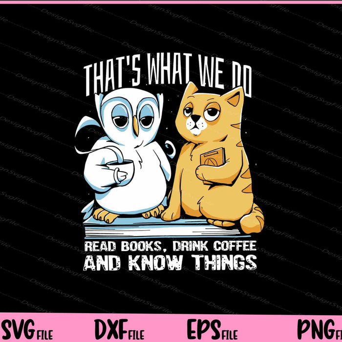 That’s What We Do Read Books Owl And Cat Friends Svg Cutting Printable Files  - Premium Cutting Files in SVG, PNG & EPS Formats - Premium SVG Cutting Files for Crafts