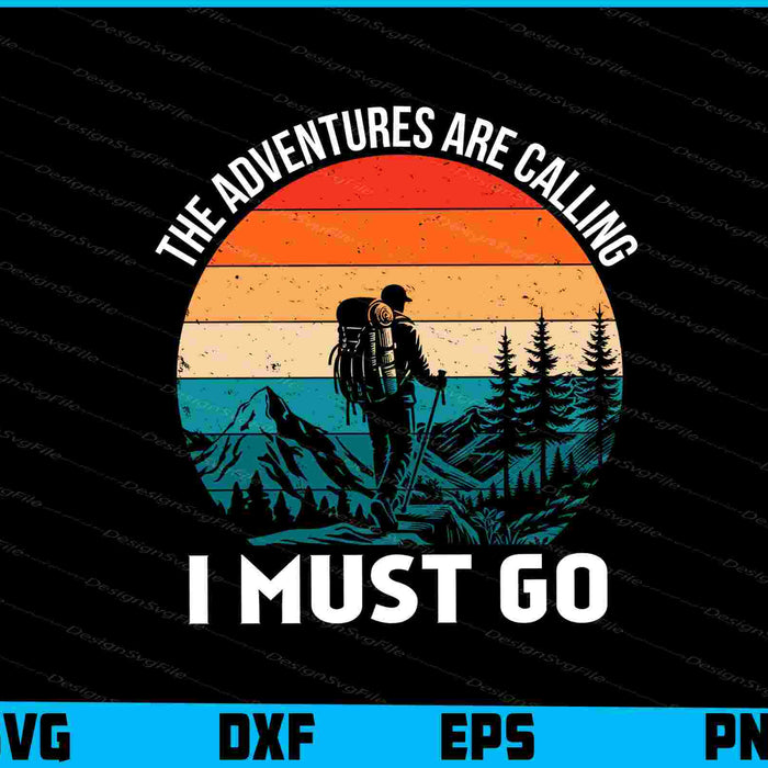 The Adventures Are Calling I Must Go SVG