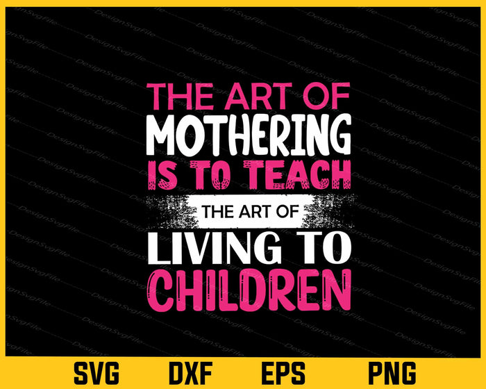 The Art Of Mothering Is To Teach Living To Svg Cutting Printable File  - Premium Cutting Files in SVG, PNG & EPS Formats - Premium SVG Cutting Files for Crafts