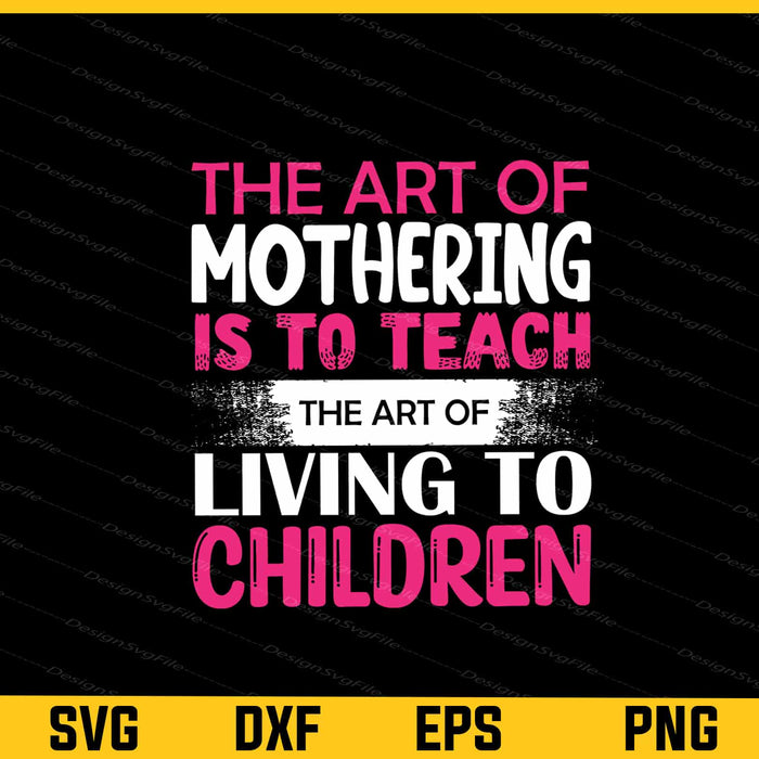 The Art Of Mothering Is To Teach Living To Svg Cutting Printable File  - Premium Cutting Files in SVG, PNG & EPS Formats - Premium SVG Cutting Files for Crafts