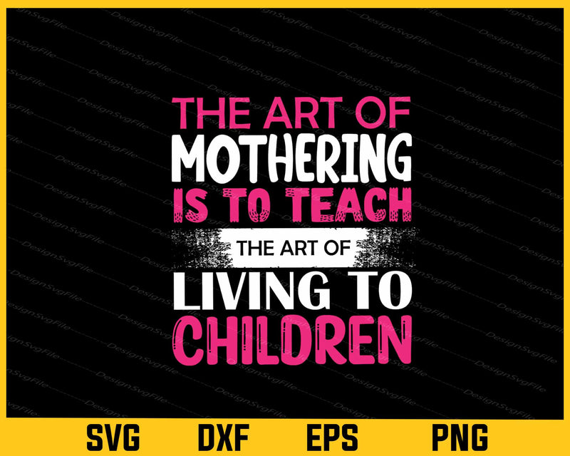 The Art Of Mothering Is To Teach Living To Svg Cutting Printable File  - Premium Cutting Files in SVG, PNG & EPS Formats - Premium SVG Cutting Files for Crafts