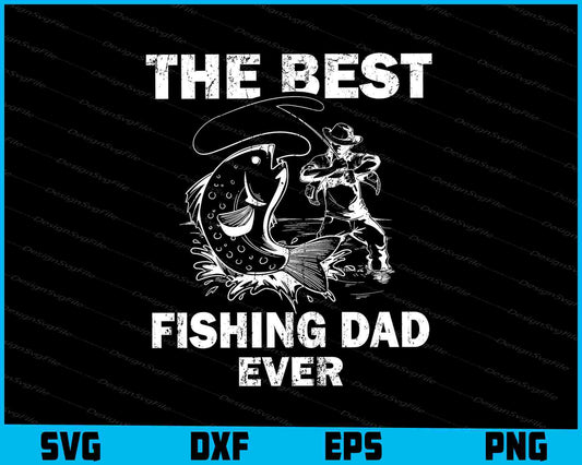 The Best Fishing Dad Ever SVG PNG Cutting Printable File