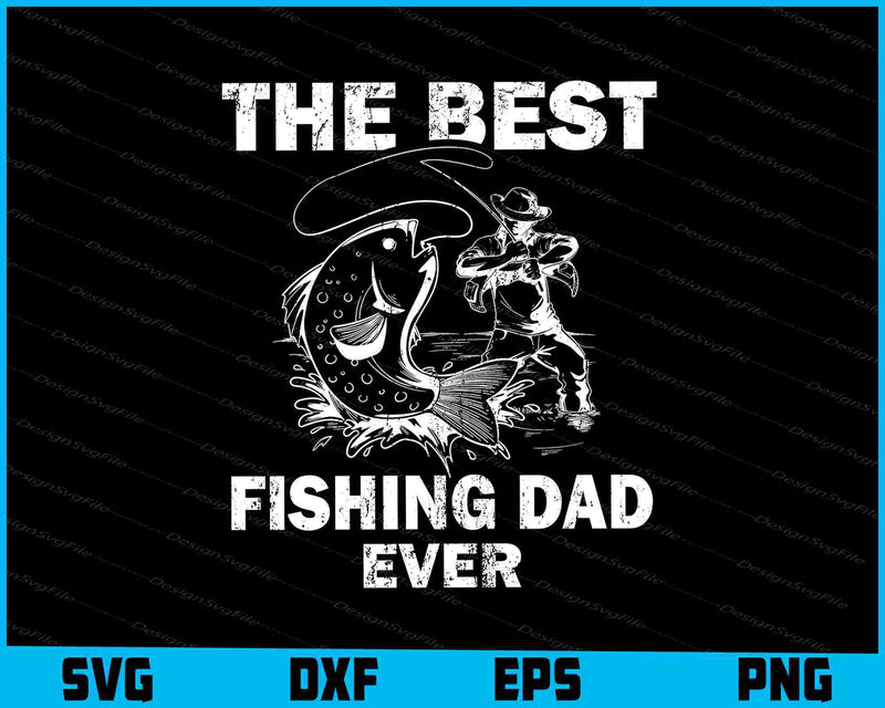 The Best Fishing Dad Ever SVG PNG Cutting Printable File