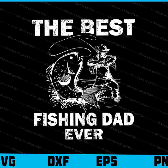 The Best Fishing Dad Ever SVG PNG Cutting Printable File