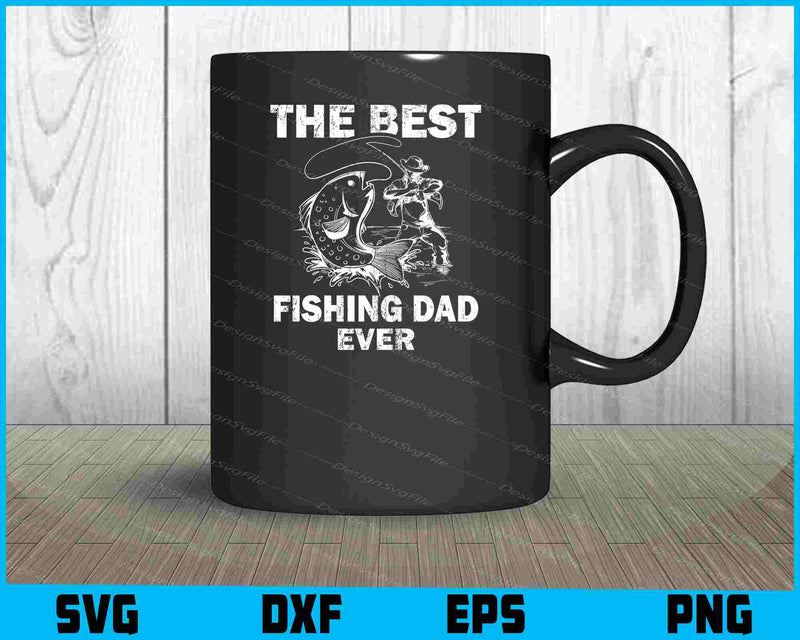 The Best Fishing Dad Ever SVG PNG Cutting Printable File