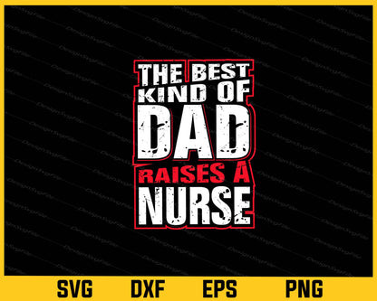 The Best Kind Of Dad Raises A Nurse Svg Cutting Printable File  - Premium Cutting Files in SVG, PNG & EPS Formats - Premium SVG Cutting Files for Crafts