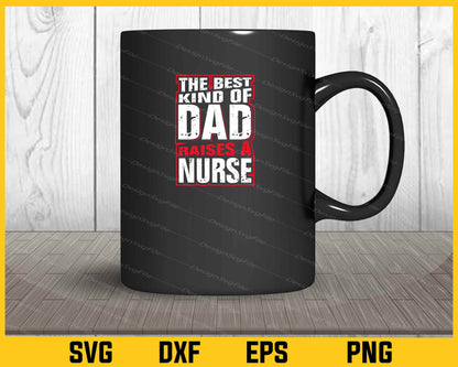 The Best Kind Of Dad Raises A Nurse Svg Cutting Printable File  - Premium Cutting Files in SVG, PNG & EPS Formats - Premium SVG Cutting Files for Crafts