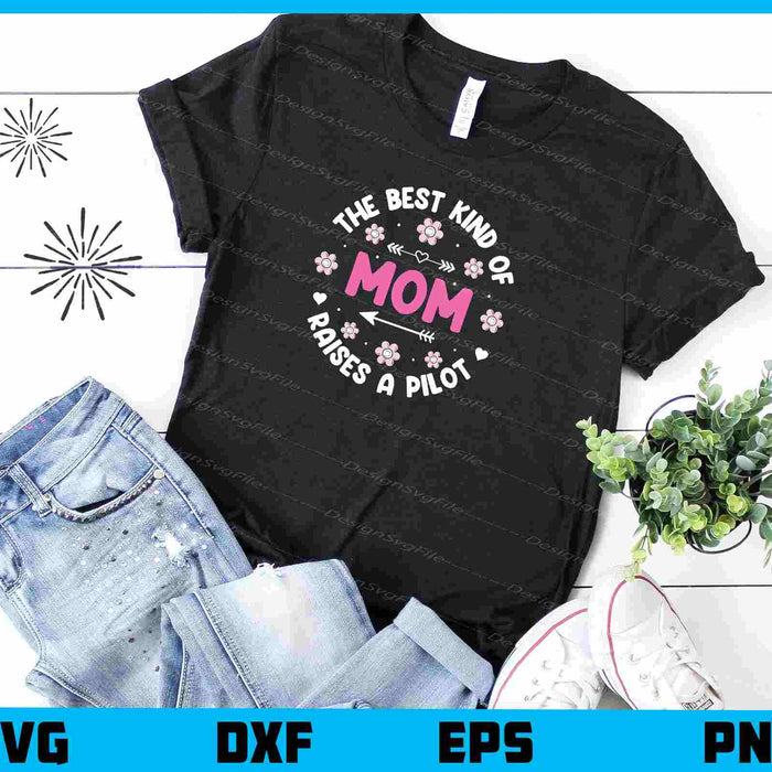 The Best Kind Of Mom Raises A Pilot Svg Cutting Printable File  - Premium Cutting Files in SVG, PNG & EPS Formats - Premium SVG Cutting Files for Crafts