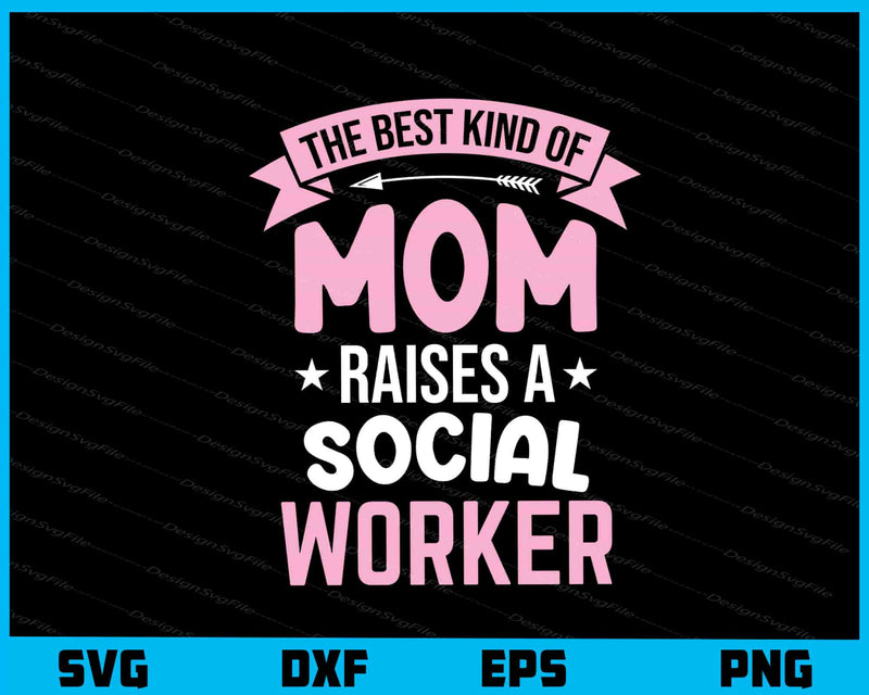 The Best Kind Of Mom Raises A Social Worker svg