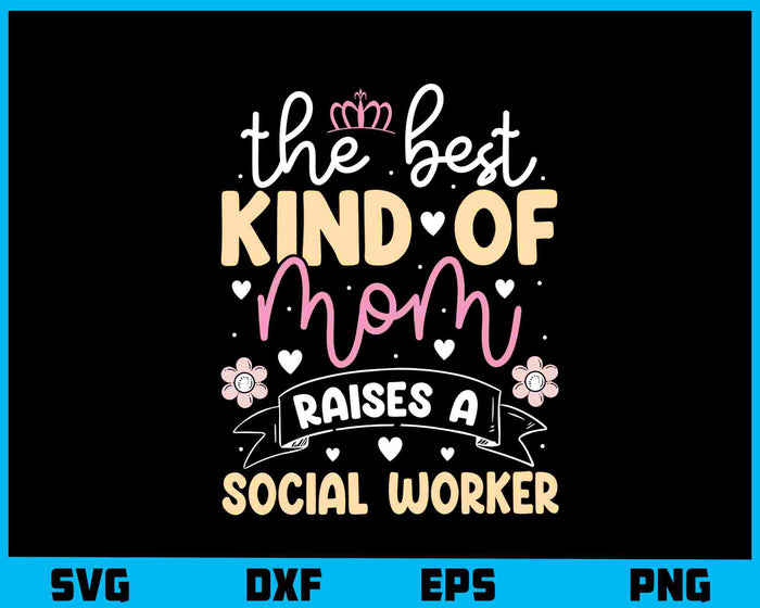 The Best Kind Of Mom Raises Social Worker Svg Cutting Printable File  - Premium Cutting Files in SVG, PNG & EPS Formats - Premium SVG Cutting Files for Crafts