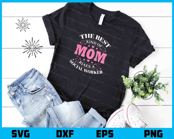 The Best Kind Of Mom Social Worker t shirt