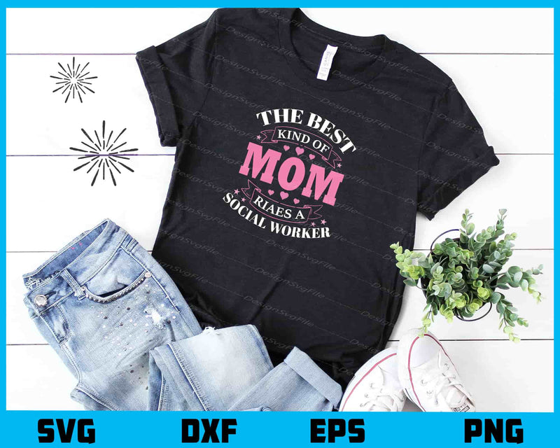 The Best Kind Of Mom Social Worker Svg Cutting Printable File  - Premium Cutting Files in SVG, PNG & EPS Formats - Premium SVG Cutting Files for Crafts