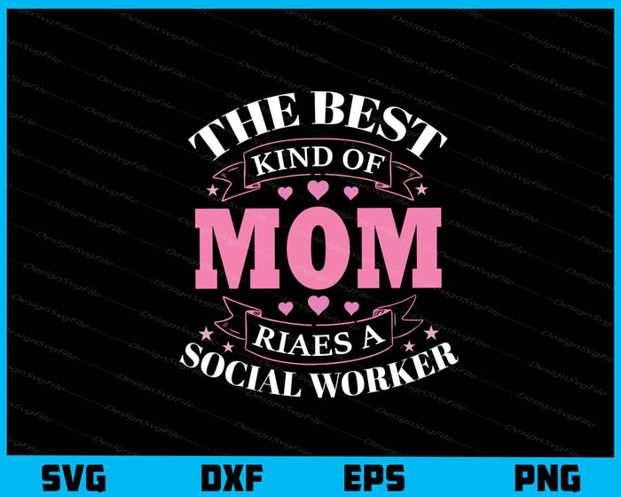 The Best Kind Of Mom Social Worker Svg Cutting Printable File  - Premium Cutting Files in SVG, PNG & EPS Formats - Premium SVG Cutting Files for Crafts