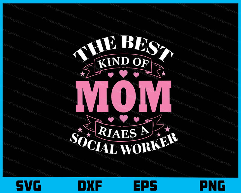 The Best Kind Of Mom Social Worker svg