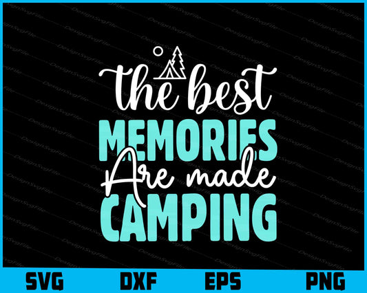 The Best Memories Are Made Camping SVG PNG Design Printable File  - Premium Cutting Files in SVG, PNG & EPS Formats - Premium SVG Cutting Files for Crafts