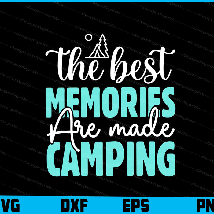 The Best Memories Are Made Camping SVG PNG Design Printable File  - Premium Cutting Files in SVG, PNG & EPS Formats - Premium SVG Cutting Files for Crafts