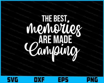 The Best Memories Are Made Camping SVG and PNG Digital Cutting File  - Premium Cutting Files in SVG, PNG & EPS Formats - Premium SVG Cutting Files for Crafts