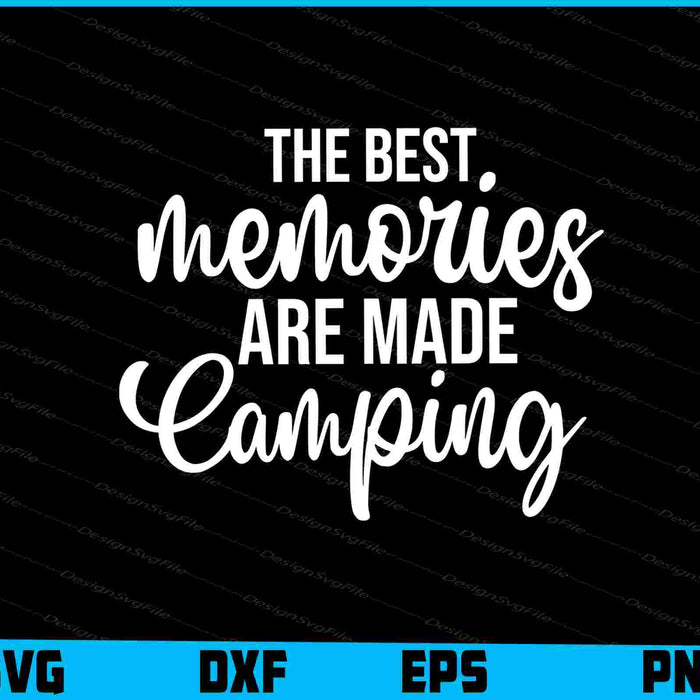 The Best Memories Are Made Camping SVG and PNG Digital Cutting File  - Premium Cutting Files in SVG, PNG & EPS Formats - Premium SVG Cutting Files for Crafts